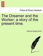 The Dreamer and the Worker; a story of the present time.. Horne, Hengist.#