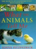 What the Animals Tell Me By Sonya Fitzpatrick, Patricia Burkhart Smith