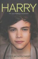 Harry Styles: the unauthorized biography by Alice Montgomery (Hardback)