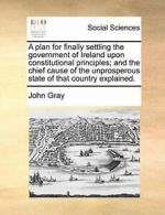 A plan for finally settling the government of I. Gray, John PF.#