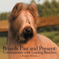Briards Past and Present: Conversations with Leading Breeders. Myers, Ellen.#