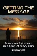 Getting the Message: Terror and violence in a time of black rain by Tom Davies