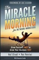 The Miracle Morning for Network Marketers: Grow Yourself First to Grow Your