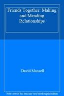 Friends Together: Making and Mending Relationships By David Mansell