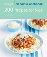 200 Recipes for Kids: Hamlyn All Colour Cookbook, Jane Frost, Emma,