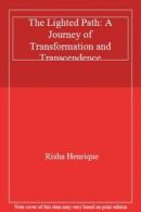The Lighted Path: A Journey of Transformation and Transcendence By Risha Henriq