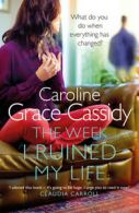 The week I ruined my life by Caroline Grace Cassidy (Paperback)