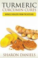 Turmeric Curcumin Cures: Miracle Healers From The Kitchen By Syed Ahmed