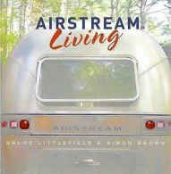 Airstream Living by Bruce Littlefield (Hardback)