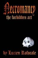Necromancy: The Forbidden Art by Lucien Rofocale (Paperback)