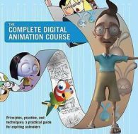 The complete digital animation course: principles, practice, and techniques : a