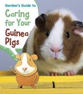 Gordons Guide to Caring for Your Guinea Pigs (Pets' Guides), Isabel Thomas,