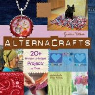 Alternacrafts: 20+ Hi-style Lo-budget Projects to Make By Jessica Vitkus, Eliza
