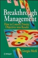 Breakthrough management: how to convert priority objectives into results by