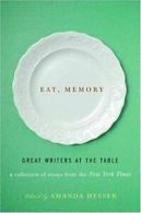 Eat, Memory: Great Writers at the Table: A Collection of Essays from the New Yo