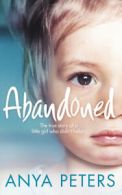 Abandoned: The true story of a little girl who didn't belong by Anya Peters