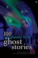 100 ghastly little ghost stories by Stefan R Dziemianowicz Robert A Weinberg