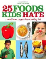 25 Foods Kids Hate (and How to Get Them Eating 24), Faulkner, Fiona,