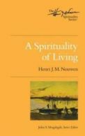 The Henri Nouwen spirituality series: A spirituality of living by Henri J. M.