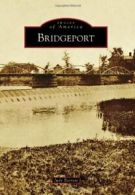 Bridgeport (Images of America (Arcadia Publishing)). Barrett 9781467120951<|