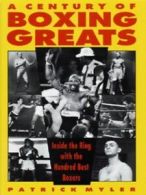 A century of boxing greats: inside the ring with the hundred best boxers by