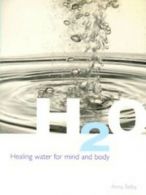 H2O: healing water for mind and body by Anna Selby (Paperback) softback)