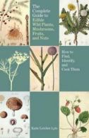 Complete guide to edible wild plants, mushrooms, fruits, and nuts: how to find,