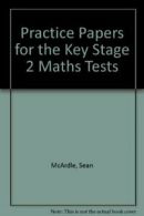 Practice Papers for the Key Stage 2 Maths Tests By Sean McArdle