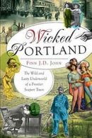 Wicked Portland: The Wild and Lusty Underworld . John<|