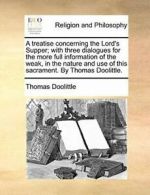 A treatise concerning the Lord's Supper; with t, Doolittle, Thomas,,