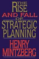 Rise and Fall of Strategic Planning By Henry Mintzberg