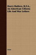 Harry Butters, R.F.A., An American Citizen; Life And War Letters.by Anon New.#*=