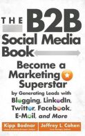 B2B Social Media Book || Become a Marketing Superstar by Generating Leads with Blogging, LinkedIn, Twitter, Facebook, Email, and More