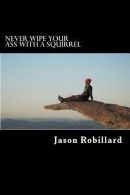 Never Wipe Your Ass with a Squirrel || A Trail Running, Ultramarathon, and Wilderness Survival Guide for Weird Folks