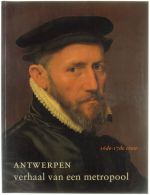Antwerpen verhaal van een metropool: 16de-17de eeuw (Antwerpen, Hessenhuis 25 juni-10 oktober 1993 || 16de en 17de eeuw