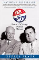 Ike And Dick || Portrait of a Strange Political Marriage