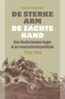 De Sterke Arm De Zachte Hand || Het Nederlandse Leger En De Neutraliteitspolitiek 1839-1939