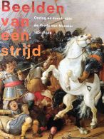 Beelden van een strijd: oorlog en kunst voor de Vrede van Munster 1621-1648 || oorlog en kunst voor de Vrede van Munster 1621-1648